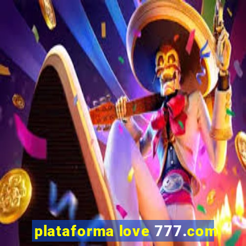 plataforma love 777.com